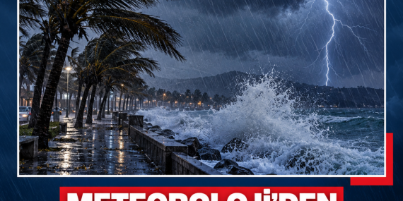 METEOROLOJİ’DEN FIRTINA VE SAĞANAK UYARISI