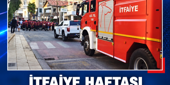 İTFAİYE HAFTASI ETKİNLİKLERİ BUGÜN BAŞLIYOR