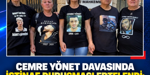 CEMRE YÖNET DAVASINDA İSTİNAF DURUŞMASI ERTELENDİ: AİLELERDEN “KAZA DEĞİL, CİNAYET” TEPKİSİ