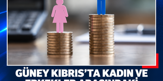 GÜNEY KIBRIS’TA KADIN VE ERKEKLER ARASINDAKİ MAAŞ FARKI AYLIK 398 EURO