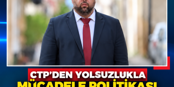 CTP’DEN YOLSUZLUKLA MÜCADELE POLİTİKASI HAZIRLIĞI: KİŞİ’DEN “ŞEFFAF VE TEMİZ YÖNETİM” VURGUSU