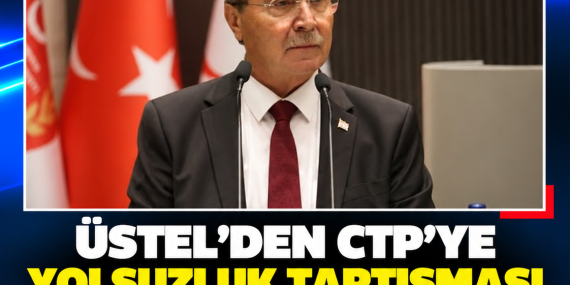 ÜSTEL’DEN CTP’YE YOLSUZLUK TARTIŞMASI ÜZERİNDEN ELEŞTİRİ