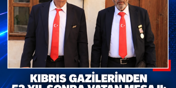 KIBRIS GAZİLERİNDEN 52 YIL SONRA VATAN MESAJI: “EN ÖNDE SAVAŞMAYA HAZIRIM”