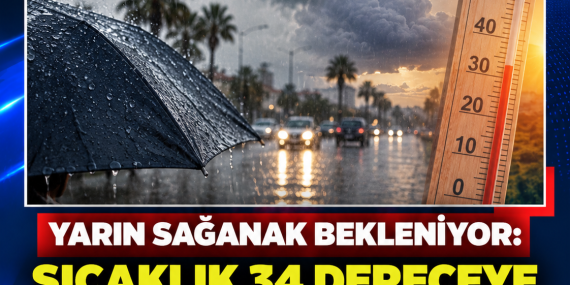 YARIN SAĞANAK BEKLENİYOR: SICAKLIK 34 DERECEYE KADAR ÇIKACAK