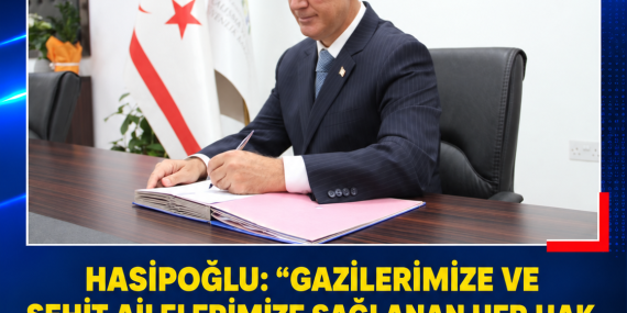 HASİPOĞLU: “GAZİLERİMİZE VE ŞEHİT AİLELERİMİZE SAĞLANAN HER HAK, DEVLETİN VEFA BORCUNUN GEREĞİDİR”