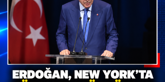 ERDOĞAN, NEW YORK’TA TÜRK VE MÜSLÜMAN TOPLUMLARINA SESLENDİ