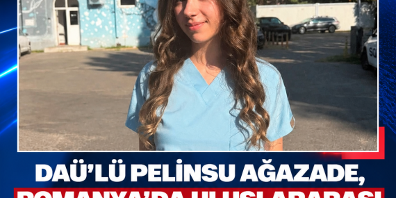 DAÜ’LÜ PELİNSU AĞAZADE, ROMANYA’DA ULUSLARARASI ARAŞTIRMA PROGRAMINA KATILDI