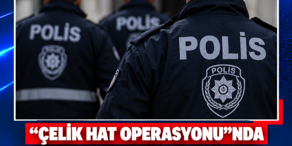 “ÇELİK HAT OPERASYONU”NDA ARANAN ZANLI ERCAN’DA YAKALANDI