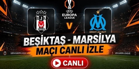 BEŞİKTAŞ – MARSİLYA MAÇI CANLI İZLE