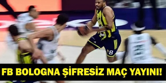 FENERBAHÇE BOLOGNA EUROLEAGUE CANLI İZLE| Fenerbahçe Tarfin