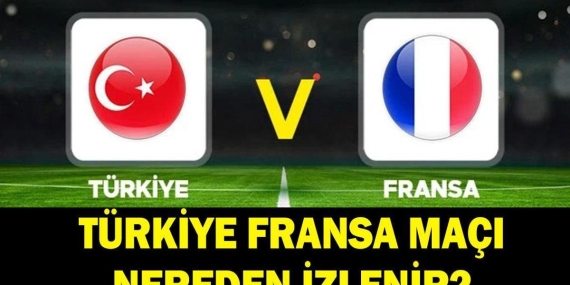 TÜRKİYE FRANSA MAÇI NEREDEN İZLENİR? Türkiye Fransa Maçı Hangi Kanalda, Saat Kaçta? Şifreli Mi Şifresiz Mi?