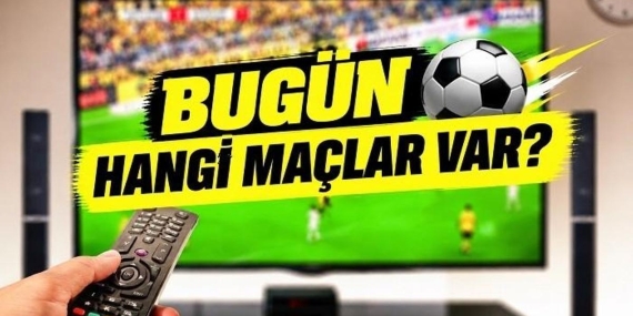 Bugün kimin maçı var, hangi kanalda? İşte bugünkü maç programı