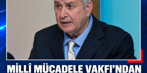 MİLLÎ MÜCADELE VAKFI’NDAN ERHÜRMAN’A ÇAĞRI: “TÜRKİYE’NİN TUTUMUYLA PARALEL TAVIR ORTAYA KOYMALIDIR”