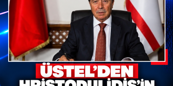 ÜSTEL’DEN HRİSTODULİDİS’İN BM KONUŞMASINA İLİŞKİN AÇIKLAMA