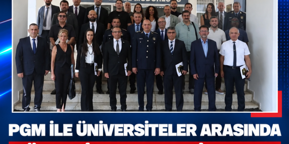 PGM İLE ÜNİVERSİTELER ARASINDA GÜVENLİK VE KOORDİNASYON İŞ BİRLİĞİ GÜÇLENDİRİLİYOR