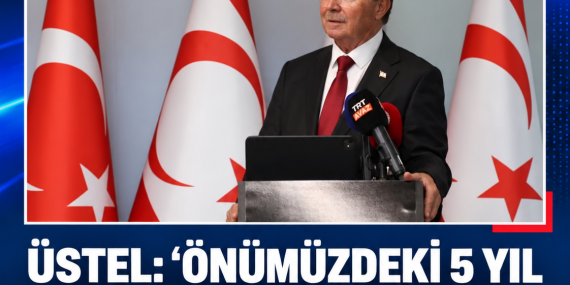 ÜSTEL: “ÖNÜMÜZDEKİ 5 YIL KALKINMA VE DÖNÜŞÜM DÖNEMİ OLACAK”