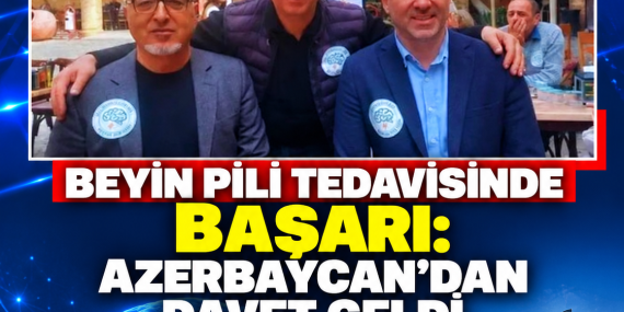 BEYİN PİLİ TEDAVİSİNDE BAŞARI: AZERBAYCAN’DAN DAVET GELDİ