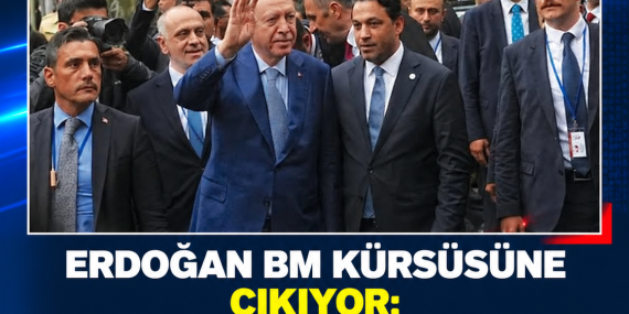 ERDOĞAN BM KÜRSÜSÜNE ÇIKIYOR: KIBRIS VE KKTC MESAJLARI BEKLENİYOR