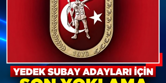 YEDEK SUBAY ADAYLARI İÇİN SON YOKLAMA 28 EYLÜL’DE