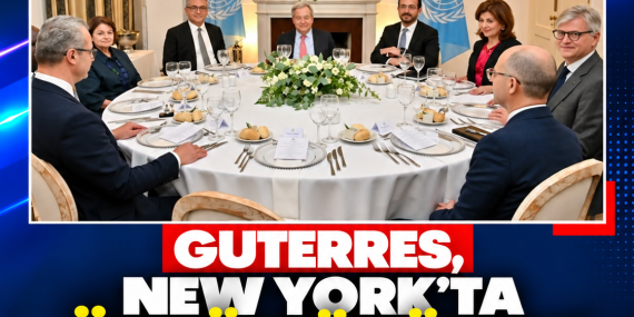 GUTERRES, NEW YORK’TA ÜÇLÜ GÖRÜŞME OLASILIĞINI DEĞERLENDİRİYOR