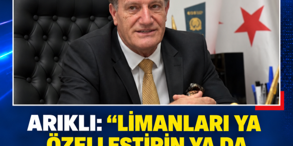 ARIKLI: “LİMANLARI YA ÖZELLEŞTİRİN YA DA ULAŞTIRMA BAKANLIĞI’NA DEVREDİN”