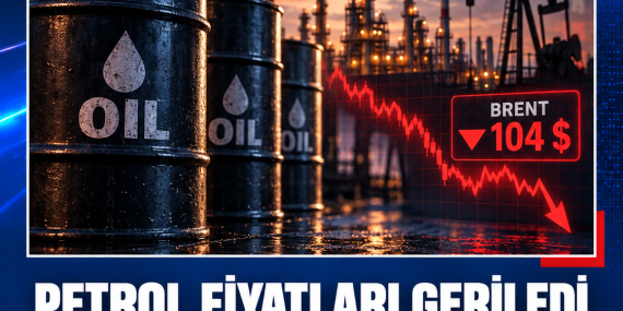 PETROL FİYATLARI GERİLEDİ: BRENT 104 DOLARA İNDİ