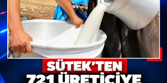 SÜTEK’TEN 721 ÜRETİCİYE 202 MİLYON 875 BİN TL’LİK ÇİĞ SÜT ÖDEMESİ