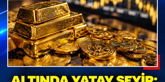 ALTINDA YATAY SEYİR: GÖZLER FED’İN FAİZ POLİTİKASINDA
