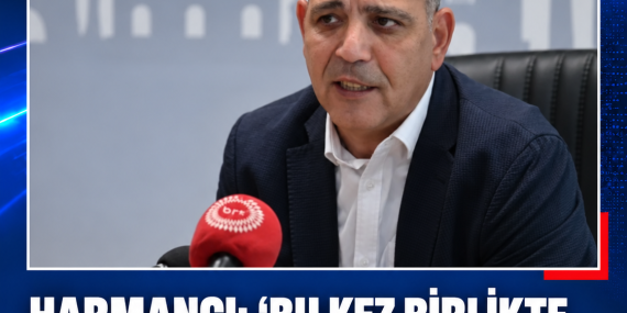HARMANCI: “BU KEZ BİRLİKTE KATILARAK DEĞİL, BİRLİKTE AYRILARAK HEDEFİMİZE ULAŞTIK”