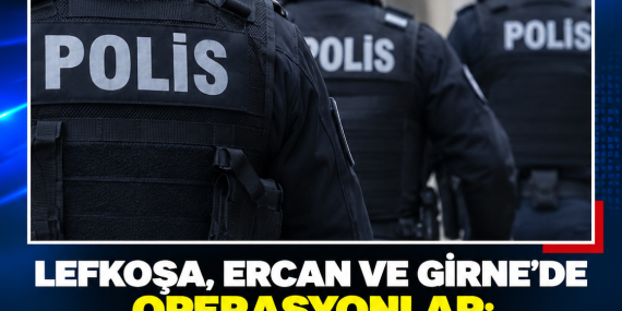 LEFKOŞA, ERCAN VE GİRNE’DE OPERASYONLAR: YASAKLI MADDE, TABANCA VE MERMİ ELE GEÇİRİLDİ