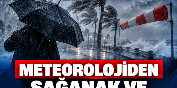 METEOROLOJİDEN SAĞANAK VE KUVVETLİ RÜZGAR UYARISI