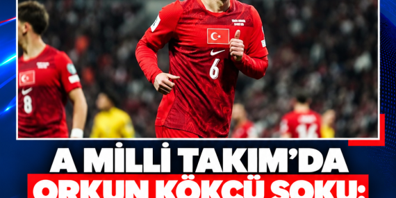 A MİLLİ TAKIM’DA ORKUN KÖKÇÜ ŞOKU: SAKATLIĞI NEDENİYLE KADRODAN ÇIKARILDI