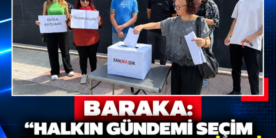 BARAKA: “HALKIN GÜNDEMİ SEÇİM HESAPLARINDAN VE SİYASİ PROPAGANDADAN ÇOK ÖTEDEDİR”