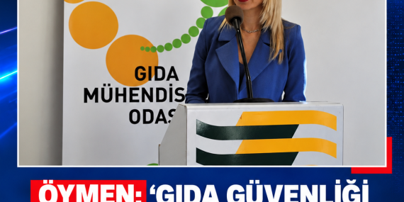 ÖYMEN: “GIDA GÜVENLİĞİ SADECE SON KULLANMA TARİHİ KONTROLÜ DEĞİLDİR”