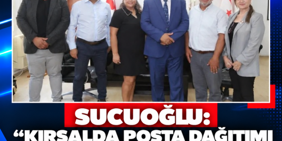 SUCUOĞLU: “KIRSALDA POSTA DAĞITIMI İÇİN MUHTARLARLA İŞ BİRLİĞİ YAPACAĞIZ”