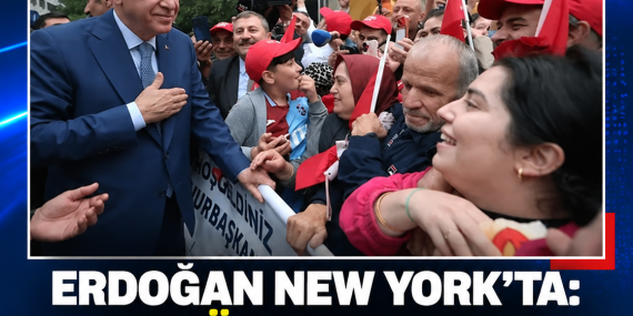 ERDOĞAN NEW YORK’TA: 22 EYLÜL’DE BM GENEL KURULU’NA HİTAP EDECEK