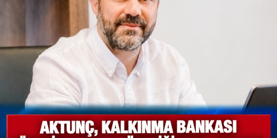 AKTUNÇ’TAN KALKINMA BANKASI’NA VEDA: “AYNI SORUMLULUĞU LEFKOŞA’YA TAŞIYACAĞIM”