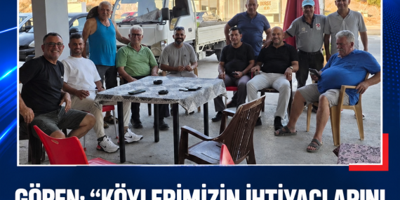 GÖREN: “KÖYLERİMİZİN İHTİYAÇLARINI HALKIMIZLA BİRLİKTE BELİRLEYECEĞİZ”