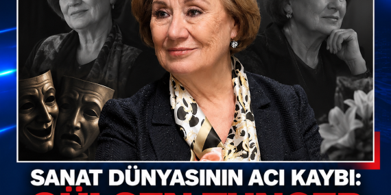 SANAT DÜNYASININ ACI KAYBI: GÜLSEN TUNCER HAYATINI KAYBETTİ