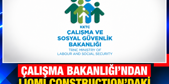 ÇALIŞMA BAKANLIĞI’NDAN LIOMI CONSTRUCTION’DAKİ İŞTEN ÇIKARMALARA İLİŞKİN AÇIKLAMA