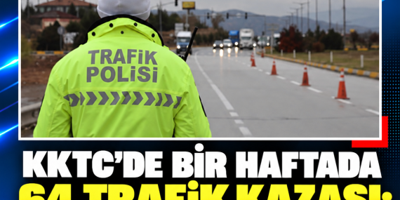 KKTC’DE BİR HAFTADA 64 TRAFİK KAZASI: 2 ÖLÜ, 33 YARALI