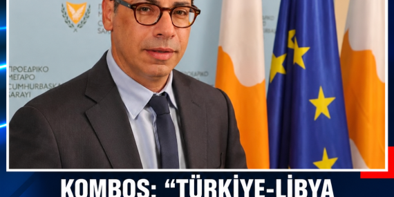 KOMBOS: “TÜRKİYE-LİBYA MUTABAKATINDA YUNANİSTAN’I DESTEKLİYORUZ”