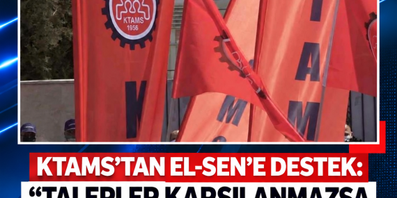 KTAMS’TAN EL-SEN’E DESTEK: “TALEPLER KARŞILANMAZSA TELEKOMÜNİKASYON DAİRESİ’NDE GREV”