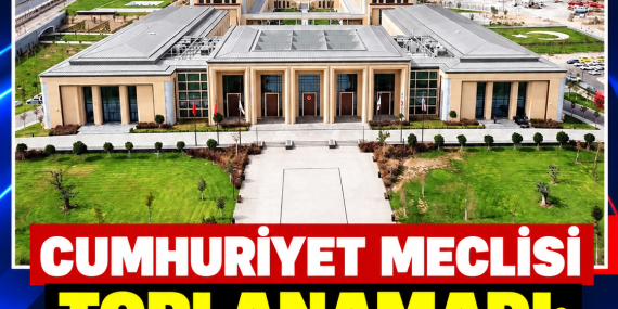CUMHURİYET MECLİSİ TOPLANAMADI: NİSAP SAĞLANAMADI