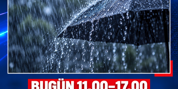 BUGÜN 11.00–17.00 SAATLERİ ARASINDA KUVVETLİ YAĞIŞ BEKLENİYOR
