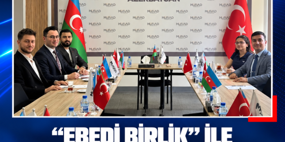 “EBEDİ BİRLİK” İLE GENÇ MÜSİAD AZERBAYCAN ORTAK PROJELERİ GÖRÜŞTÜ