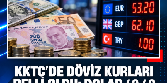 KKTC’DE DÖVİZ KURLARI BELLİ OLDU: DOLAR 49,40 TL’DEN SATILIYOR