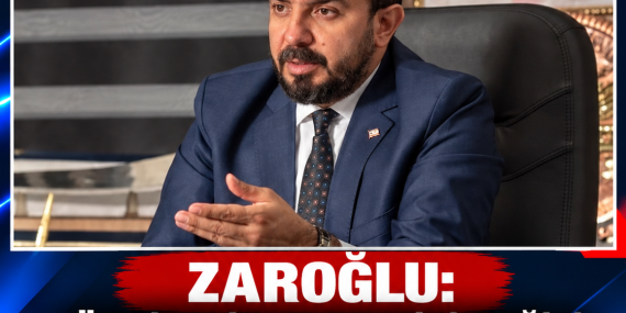 ZAROĞLU: “TÜRKİYELİLER PARTİSİ DEĞİLİZ, TÜRKİYELİLERİN DE PARTİSİYİZ”
