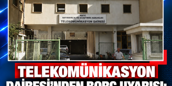 TELEKOMÜNİKASYON DAİRESİ’NDEN BORÇ UYARISI: SON GÜN 20 EKİM