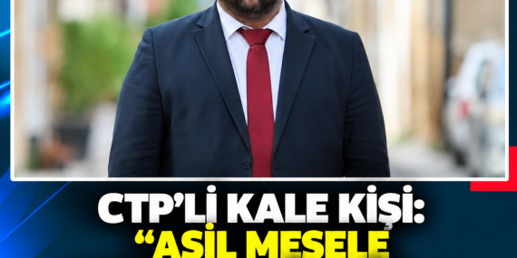 CTP’Lİ KALE KİŞİ: “ASIL MESELE TEKNOLOJİ DEĞİL, GÜVEN VE KURUMSALLIK”